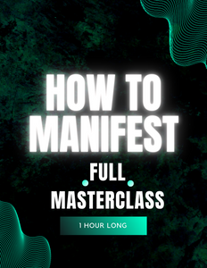 HOW TO MANIFEST FULL MASTERCLASS